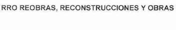 RRO REOBRAS, RECONSTRUCCIONES Y OBRAS