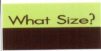 WHAT SIZE?