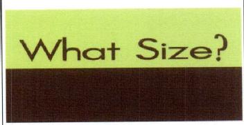 WHAT SIZE?