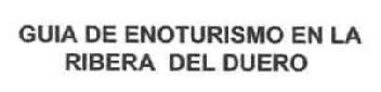 GUIA DE ENOTURISMO EN LA RIBERA DEL DUERO