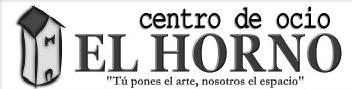 CENTRO DE OCIO EL HORNO TU PONES EL ARTE NOSOTROS EL ESPACIO