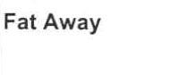 FAT AWAY
