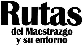 RUTAS DEL MAESTRAZGO Y SU ENTORNO