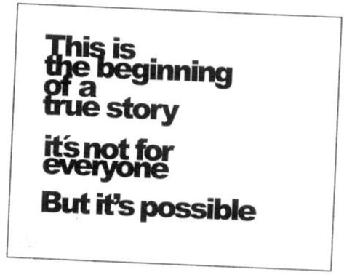 THIS IS THE BEGINNING OF A TRUE STORY IT'S NOT FOR EVERYONE BUT IT'S POSSIBLE