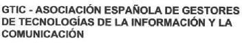 GTIC - ASOCIACION ESPAÑOLA DE GESTORES DE TECNOLOGIAS DE LA INFORMACION Y LA COMUNICACION