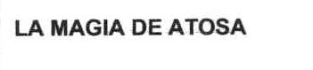 LA MAGIA DE ATOSA