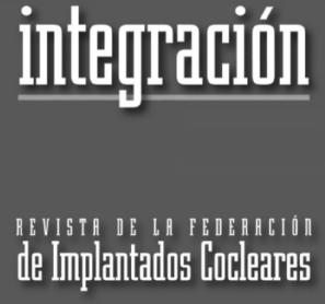 INTEGRACION REVISTA DE LA FEDERACION DE IMPLANTADOS COCLEARES