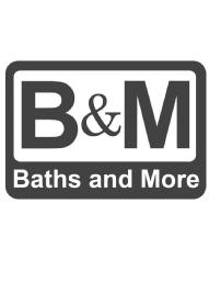 B & M BATHS AND MORE