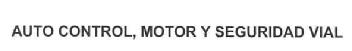AUTO CONTROL, MOTOR Y SEGURIDAD VIAL