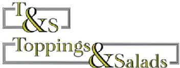 T&S TOPPINGS & SALADS