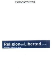 INFOCATOLICA RELIGION EN LIBERTAD.COM NOTICIAS Y ANALISIS EN RED