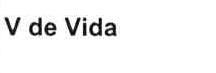 V DE VIDA