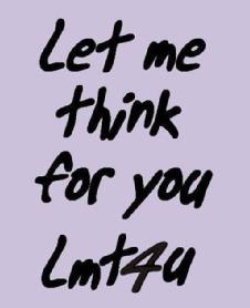 LET ME THINK FOR YOU LMT4U
