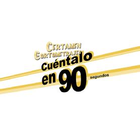 CERTAMEN CORTOMETRAJES CUENTALO EN 90 SEGUNDOS
