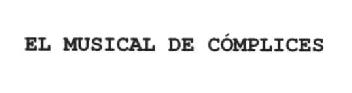 EL MUSICAL DE COMPLICES
