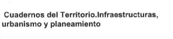 CUADERNOS DEL TERRITORIO. INFRAESTRUCTURAS, URBANISMO Y PLANEAMIENTO