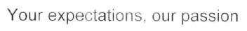 YOUR EXPECTATIONS, OUR PASSION