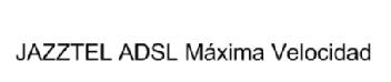 JAZZTEL ADSL MAXIMA VELOCIDAD