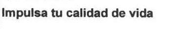 IMPULSA TU CALIDAD DE VIDA