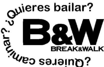 B&W BREAK&WALK ¿QUIERES BAILAR? ¿QUIERES CAMINAR?