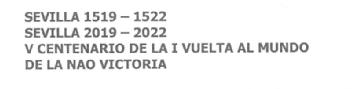 SEVILLA 1519 - 1522 SEVILLA 2019 - 2022 V CENTENARIO DE LA I VUELTA AL MUNDO DE LA NAO VICTORIA