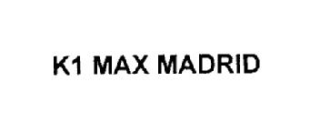 K1 MAX MADRID
