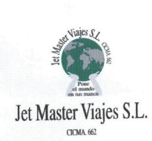 JET MASTER VIAJES S.L. CICMA 662 PONE EL MUNDO EN TUS MANOS