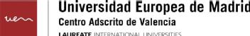 UEM - UNIVERSIDAD EUROPEA DE MADRID - CENTRO ADSCRITO DE VALENCIA - LAUREATE INTERNATIONAL UNIVERSITIES