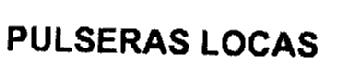 PULSERAS LOCAS