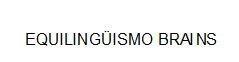 EQUILINGUISMO BRAINS
