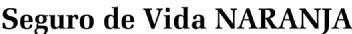 SEGURO DE VIDA NARANJA