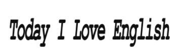 TODAY I LOVE ENGLISH