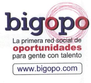 BIGOPO LA PRIMERA RED SOCIAL DE OPORTUNIDADES PARA GENTE CON TALENTO WWW.BIGOPO.COM