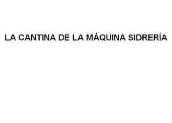 LA CANTINA DE LA MAQUINA SIDRERIA