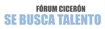 FORUM CICERON SE BUSCA TALENTO