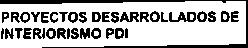 PROYECTOS DESARROLLADOS DE INTERIORISMO PDI