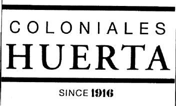 COLONIALES HUERTA SINCE 1916