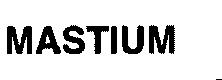MASTIUM