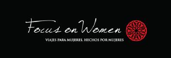 FOCUS ON WOMEN, VIAJES PARA MUJERES HECHOS POR MUJERES
