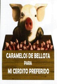 CARAMELOS DE BELLOTA PARA MI CERDITO PREFERIDO