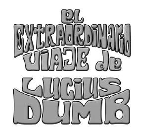 EL EXTRAORDINARIO VIAJE DE LUCIUS DUMB