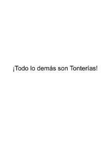 ¡TODO LO DEMAS SON TONTERIAS!
