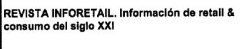 REVISTA INFORETAIL. INFORMACION DE RETAIL & CONSUMO DEL SIGLO XXI