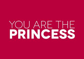 YOU ARE THE PRINCESS