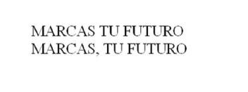 MARCAS TU FUTURO MARCAS , TU FUTURO