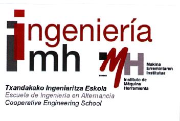 INGENIERIA IMH MH MAKINA ERREMINTAREN INSTITUTUA INSTITUTO DE MAQUINA HERRAMIENTA ESCUELA DE INGENIERIA EN ALTERNANCIA