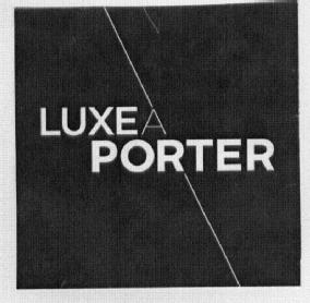 LUXE A PORTER