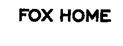 FOX HOME