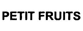 PETIT FRUITS