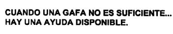 CUANDO UNA GAFA NO ES SUFICIENTE... HAY UNA AYUDA DISPONIBLE